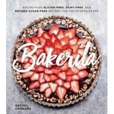 Bakerita : 100+ No-Fuss Gluten-Free, Dairy-Free, and Refined Sugar-Free Recipes for the Modern Baker
