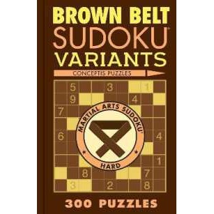 Brown Belt Sudoku Variants : 300 Puzzles (Martial Arts Puzzles Series) [Paperback]