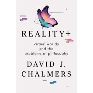 Reality+ : Virtual Worlds and the Problems of Philosophy [Hardcover]