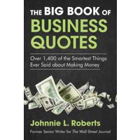 The Big Book of Business Quotes : Over 1,400 of the Smartest Things Ever Said about Making Money