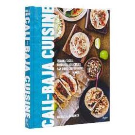 Cali Baja Cuisine : Tijuana Tacos, Ensenada Aguachiles, San Diego Cali Burritos + more [Hardcover]