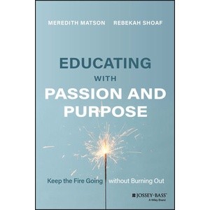 Educating With Passion and Purpose: Keep The Fire Going Without Burning Out Year:2023 ISBN:9781119893615