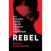 Rebel : My Escape from Saudi Arabia to Freedom [Paperback]