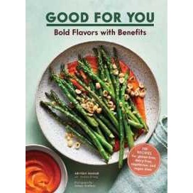 Good for You : Bold Flavors with Benefits. 100 recipes for gluten-free, dairy-free, vegetarian