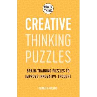 How to Think - Creative Thinking Puzzles : Brain-training puzzles to improve innovative thought [Pap