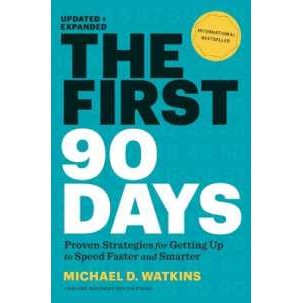 The First 90 Days, Updated and Expanded : Proven Strategies for Getting Up to Speed Faster and Smart