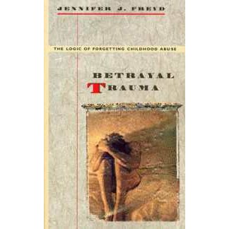 Betrayal Trauma : The Logic of Forgetting Childhood Abuse [Paperback]