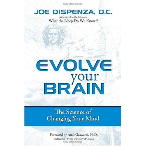 Evolve Your Brain: The Science of Changing Your Mind - Joe Dispenza