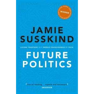 Future Politics : Living Together in a World Transformed by Tech [Paperback]