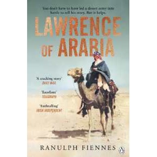 Lawrence of Arabia : The definitive 21st-century biography of a 20th-century soldier, adventurer and