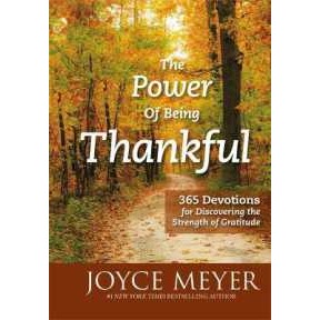 The Power of Being Thankful : 365 Devotions for Discovering the Strength of Gratitude [Hardcover]