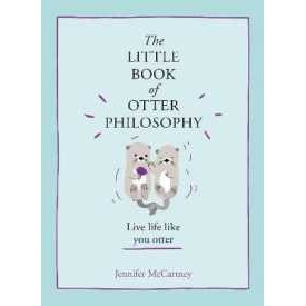 The Little Book of Otter Philosophy (The Little Animal Philosophy Books) [Hardcover]