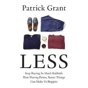 Less : Stop Buying So Much Rubbish: How Having Fewer, Better Things Can Make Us Happier [Hardcover]