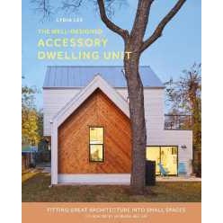 The Well-Designed Accessory Dwelling Unit : Fitting Great Architecture into Small Spaces [Hardcover]