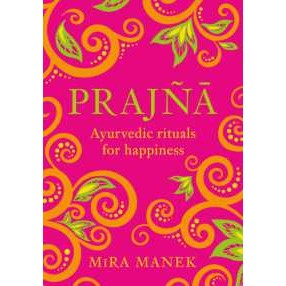 Prajna : Ayurvedic Rituals for Happiness [Hardcover]