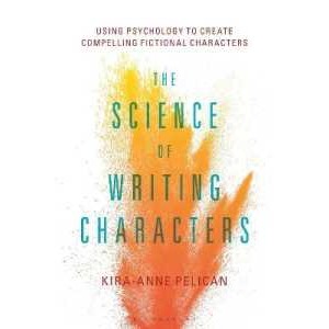 The Science of Writing Characters : Using Psychology to Create Compelling Fictional Characters [Pape