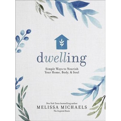 Dwelling : Simple Ways to Nourish Your Home, Body, and Soul [Hardcover]