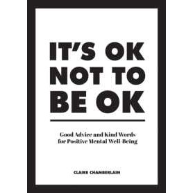 It's OK Not to Be OK : Good Advice and Kind Words for Positive Mental Well-Being [Hardcover]