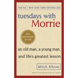Tuesdays with Morrie : An old man, a young man, and life's greatest lesson [Paperback]