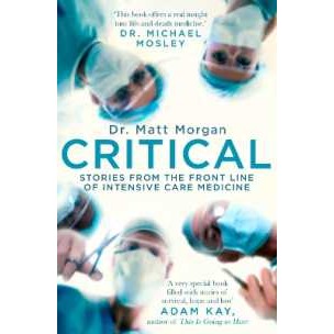 Critical : Stories from the front line of intensive care medicine [Paperback]