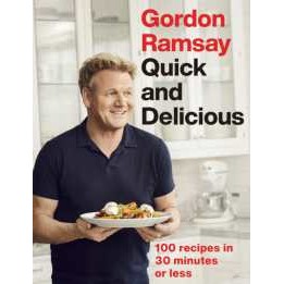 Gordon Ramsay Quick & Delicious : 100 recipes in 30 minutes or less [Hardcover]