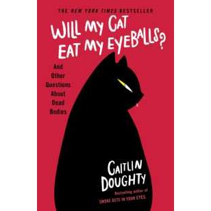 Will My Cat Eat My Eyeballs? : And Other Questions about Dead Bodies [Paperback]