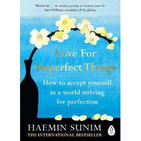 Love for Imperfect Things : How to Accept Yourself in a World Striving for Perfection [Paperback]