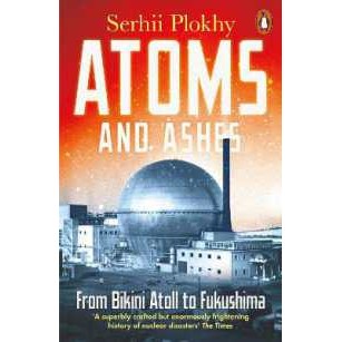 Atoms and Ashes : From Bikini Atoll to Fukushima [Paperback]