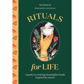 Rituals for Life : A guide to creating meaningful rituals inspired by nature [Hardcover]