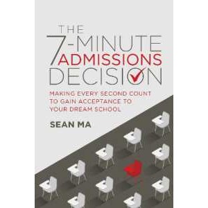 The 7-Minute Admissions Decision : Making Every Second Count to Gain Acceptance to Your Dream School