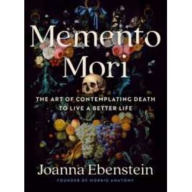 Memento Mori : The Art of Contemplating Death to Live a Better Life (Memento Mori) (3RD) [Hardcover]