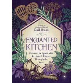 Enchanted Kitchen : Connect to Spirit with Recipes & Rituals through the Year [Paperback]