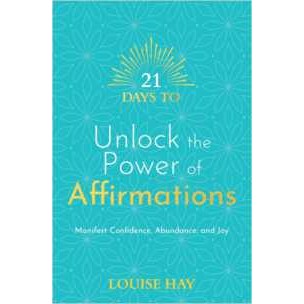 21 Days to Unlock the Power of Affirmations : Manifest Confidence, Abundance and Joy (21 Days series