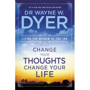 Change Your Thoughts, Change Your Life : Living the Wisdom of the Tao [Paperback]