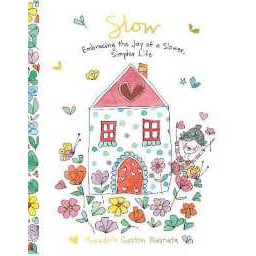 Slow : Embracing the Joy of a Slower, Simpler Life [Hardcover]