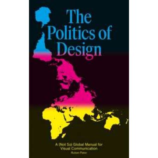 The Politics of Design : A (Not So) Global Design Manual for Visual Communication [Paperback]