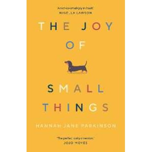 The Joy of Small Things : 'A not-so-small joy in itself.' Nigella Lawson [Paperback]