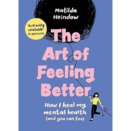 Asia Books หนังสือภาษาอังกฤษ ART OF FEELING BETTER, THE: HOW I HEAL MY MENTAL HEALTH (AND YOU CAN TOO)