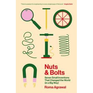 Nuts and Bolts : How Tiny Inventions Make Our World Work [Paperback]