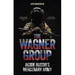 The Wagner Group : Inside Russia's Mercenary Army [Hardcover]