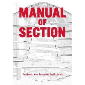 Manual of Section : Paul Lewis, Marc Tsurumaki, and David J. Lewis [Paperback]