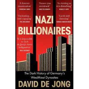 Nazi Billionaires : The Dark History of Germany's Wealthiest Dynasties [Paperback]