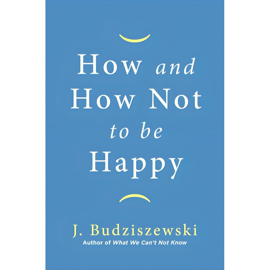 BBW หนังสือ How And How Not To Be Happy By J. Budziszewski ISBN: 9781684511075