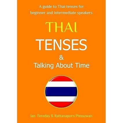 Asia Books หนังสือภาษาอังกฤษ THAI TENSES & TALKING ABOUT TIME: A GUIDE TO THAI TENSES FOR BEGINNER A
