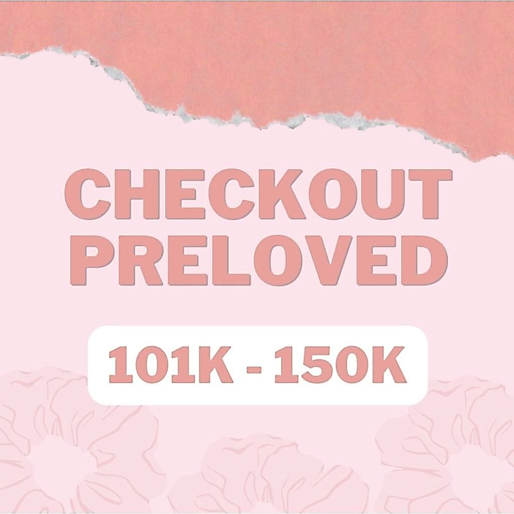 CHECKOUT PRELOVED 101K - 150K