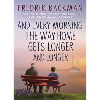 And Every Morning the Way Home Gets Longer and Longer : From the New York Times bestselling author of Anxious People