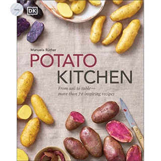 POTATO KITCHEN : FROM SOIL TO TABLE - OVER 70 INSPIRING RECIPES