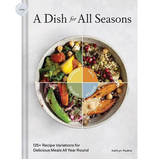 S DISH FOR ALL SEASONS : 125+ RECIPE VARIATIONS FOR DELICIOUS MEALS ALL YEAR ROUND