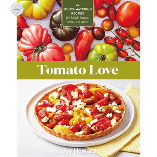 TOMATO LOVE : 44 MOUTHWATERING RECIPES FOR SALADS, SAUCES, STEWS AND MORE