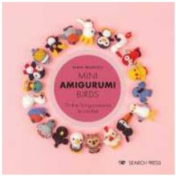 Mini Amigurumi Birds : 25 Tiny Flying Creatures to Crochet [Hardcover]